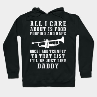 Trumpet-Playing Daddy: Food, Pooping, Naps, and Trumpet! Just Like Daddy Tee - Fun Gift! Hoodie